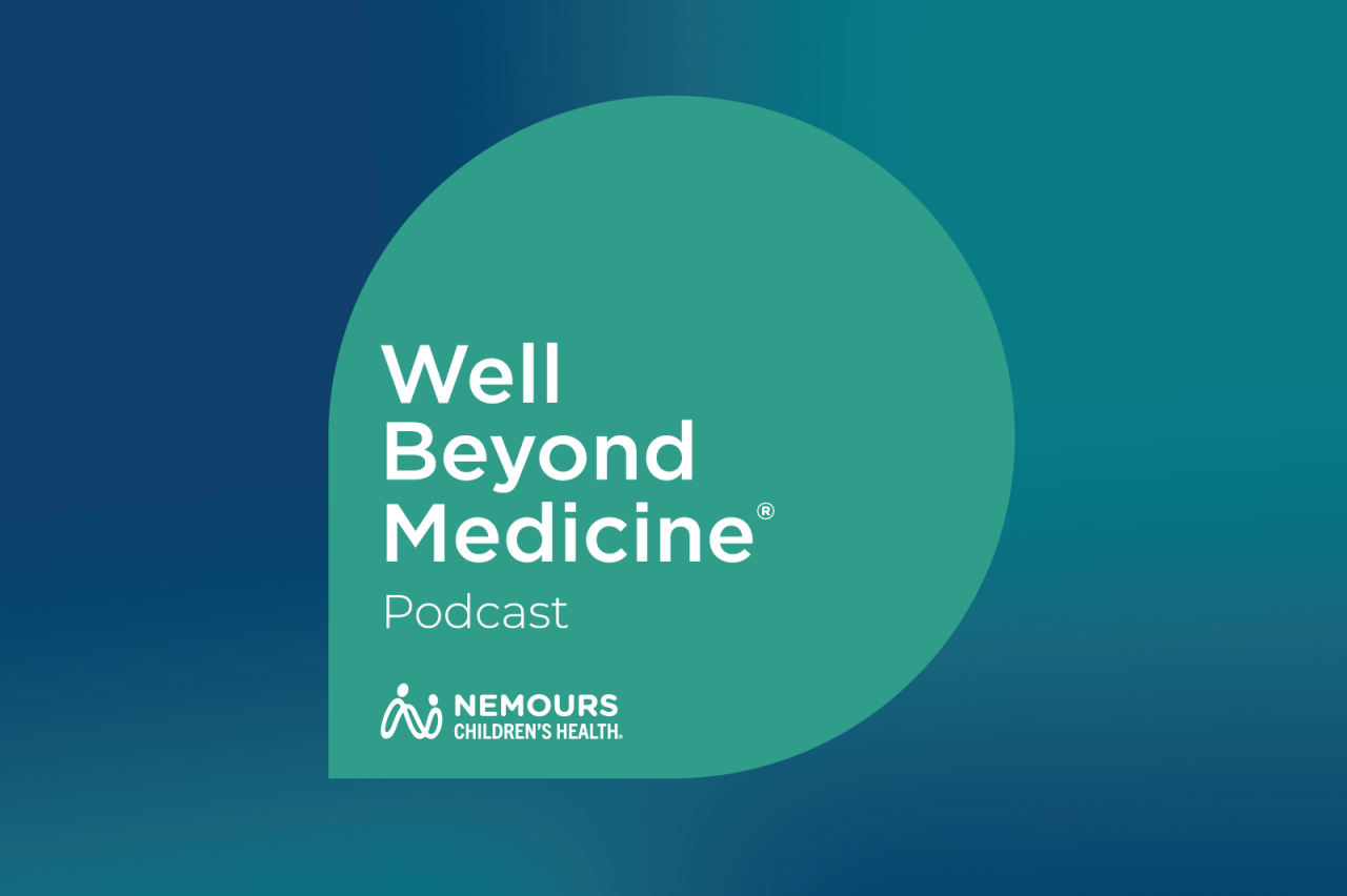 Graphic for Nemours Children's Health's Well Beyond Medicine Podcast