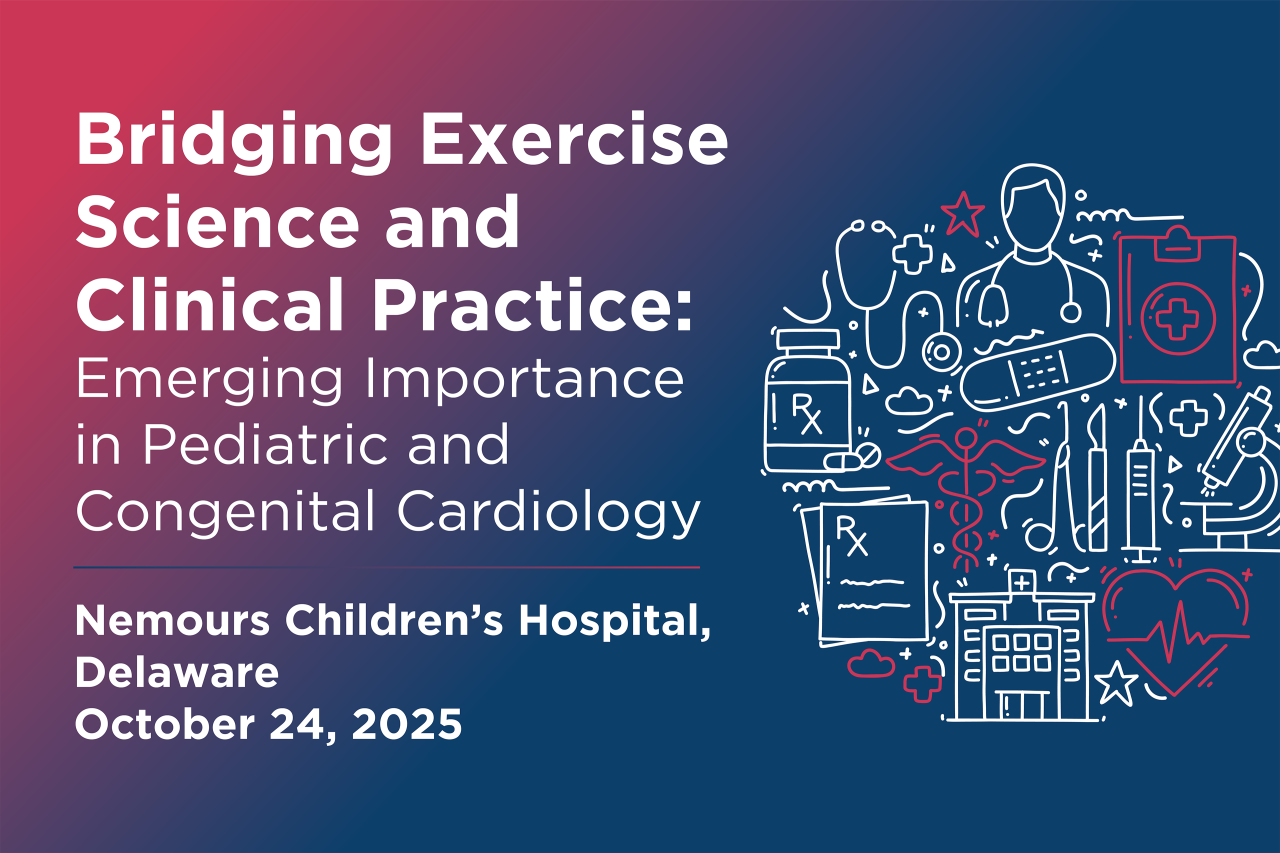 Bridging Exercise Science and Clinical Practice: Emerging Importance in Pediatric and Congenital Cardiology Nemours Children's Hospital, Delaware October 24, 2025