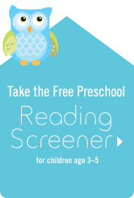 Take the Preschool Reading Screener for children age 3-5