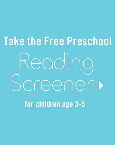Take the Preschool Reading Screener for children age 3-5.