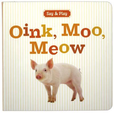 Oink, Moo, Meow (Say & Play)