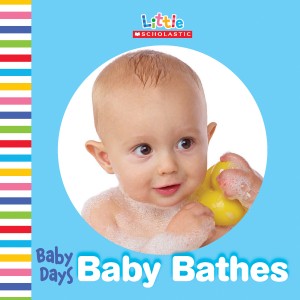 Baby Days: Baby Bathes by Little Scholastic